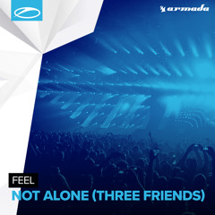 FEEL - Not Alone (Three Friends) [A State Of Trance 775]