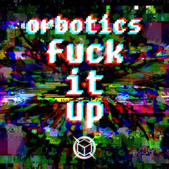 Orbotics - Fuck It Up (Free download)