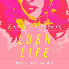 Zara Larsson - Lush Life (Floris Uffing Remix)