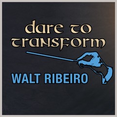 Walt Ribeiro 'Dare To Transform' [Original]