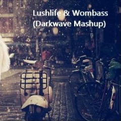 Lushlife & Wombass (Darkwave Mashup)