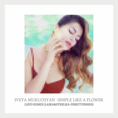 Iveta Mukuchyan - Simply Like A Flower (Laika & Strelka, DirrtyDishes Remix)FREE DOWNLOAD