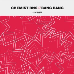 EP Showreel: Chemist RNS - Bang Bang (STPT013)