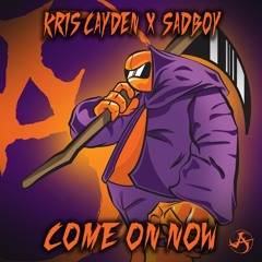 Kris Cayden x Sadboy - Come On Now