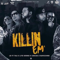 Killin Em - LD Ft Tali, Lito Kirino, Kapuchino & Chacka (Final3)