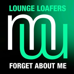 Lounge Loafers Forget About Me (Full radio edit)Also on Spotify Beatport Apple