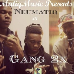 Gang(x2)by Neumatiq