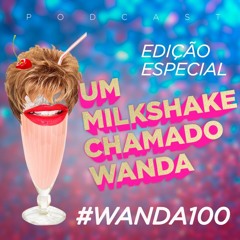#100 - Especial #Wanda100 e 2 anos de podcast (ft. Bárbara e Tiago)
