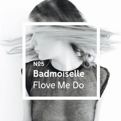 Badmoiselle's #5 - Flove Me Do