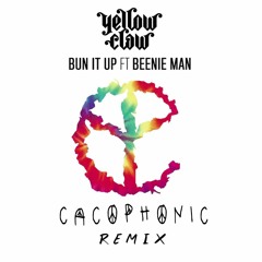 Yellow Claw - Bun It Up Feat. Beenie Man  (Cacophonic Remix)