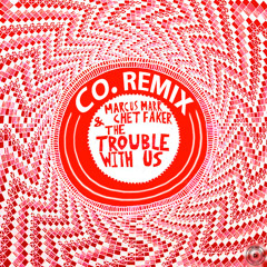 The Trouble With Us (Fourth Co. Remix) - Marcus Marr & Chet Faker