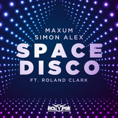 Maxum & Simon Alex - Space Disco ft. Roland Clark