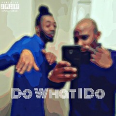 Do What I Do Ft. HighBoyJDot
