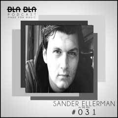 BLA BLA PODCAST #031 SANDER ELLERMAN IN THE MIX