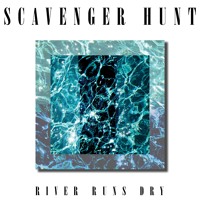 Scavenger Hunt - River Runs Dry