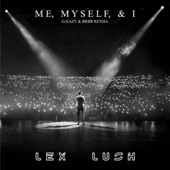 G-Eazy & Bebe Rexha - Me, Myself & I (Lex Lush Remix)