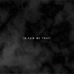 In Pain We Trust