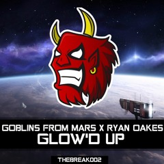 Goblins From Mars X Ryan Oakes - Glow'd Up