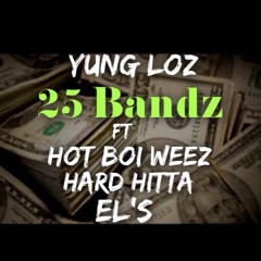 Yung Loz- 25 Bandz Ft Hard Hitta, Hot Boi Weez & EL'S [Prod By Ricky D]