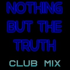 Nothing But The Truth (Club Mix)