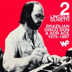 Lincoln Olivetti 2  Brazilian Disco Don & A.O.R. Ace 1975 - 1997