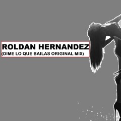 ROLDAN HERNANDEZ -Y TU DIME LO QUE BAILAS(ORIGINAL MIX)DEMO