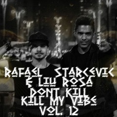 Rafael Starcevic & LiuRosa - Dont Kill My Vibe #12
