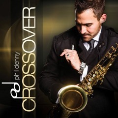 Saxophonist Phil Denny's Debut CD "Crossover."
