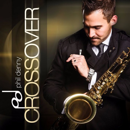 Saxophonist Phil Denny's Debut CD "Crossover."