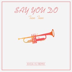 Tiên Tiên - Say You Do (Khoa Vũ remix)