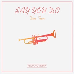Tiên Tiên - Say You Do (Khoa Vũ remix)