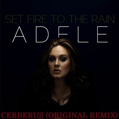 Set Fire  On The Rain - Cerberus Ft. Adele (Original Remix)