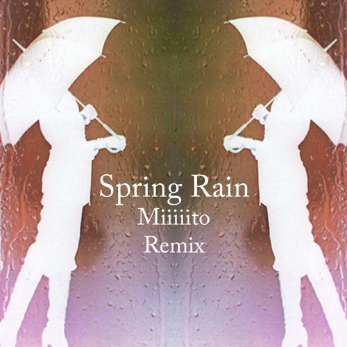 Spring Rain (Miiiiito Remix)