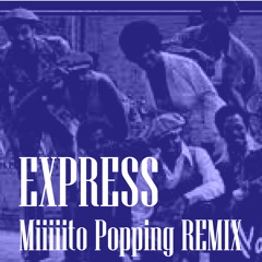 EXPRESS (Miiiiito Popping REMIX)