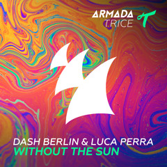 Dash Berlin & Luca Perra - Without The Sun (Club Mix) [OUT NOW]