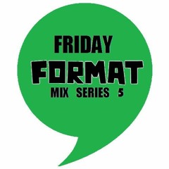 FridayFormat Mix5; ABSURD 8.5.16.