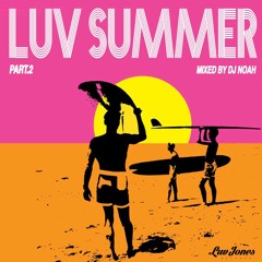 LUV SUMMER PART.2 (MIX BY DJ NOAH)