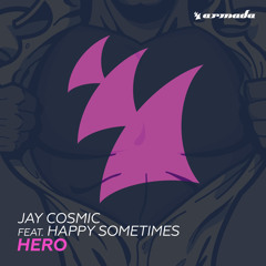 Jay Cosmic feat. Happy Sometimes - Hero [OUT NOW]