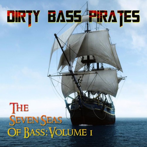 Dirty Bass Pirates - The Seven Seas Of Bass- Volume 1