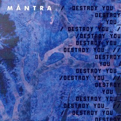 Mantra - Destroy You