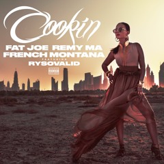 Fat Joe, Remy Ma, French Montana - Cookin (feat. RySoValid)