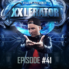 Villain Presents XXlerator - Episode #41