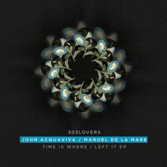 John Acquaviva & Manuel De La Mare - Time Is Where I Left It (Original Mix)