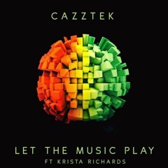 Cazztek Ft. Krista Richards - Let The Music Play (Free Download)
