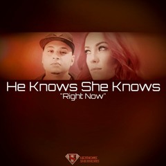 He Knows She Knows - Right Now