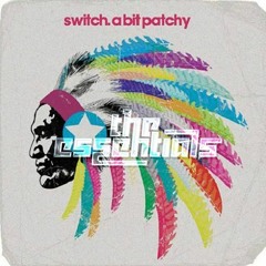 Switch - A Bit Patchy (Essentials Bootleg)