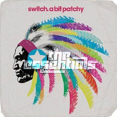 Switch - A Bit Patchy (Essentials Bootleg)