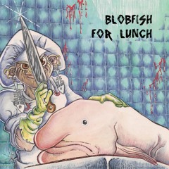 Blobfish For Lunch