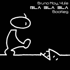 Bruno Moy, 4Life - Bla Bla Bla (Bootleg) *FREE DOWNLOAD*