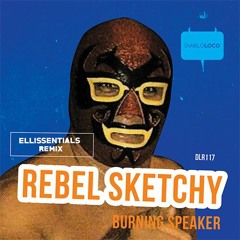 Rebel Sketchy - Burning Speakers (Ellissentials Remix)
